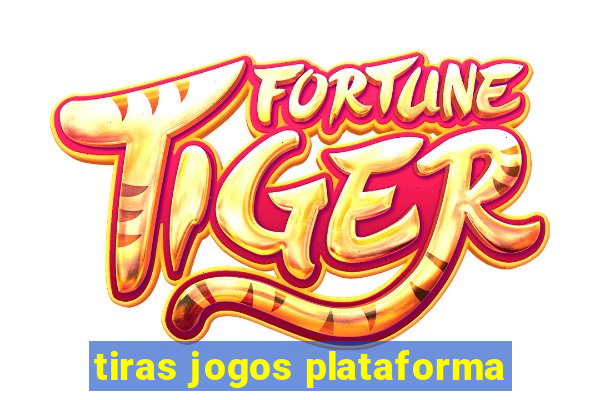 tiras jogos plataforma